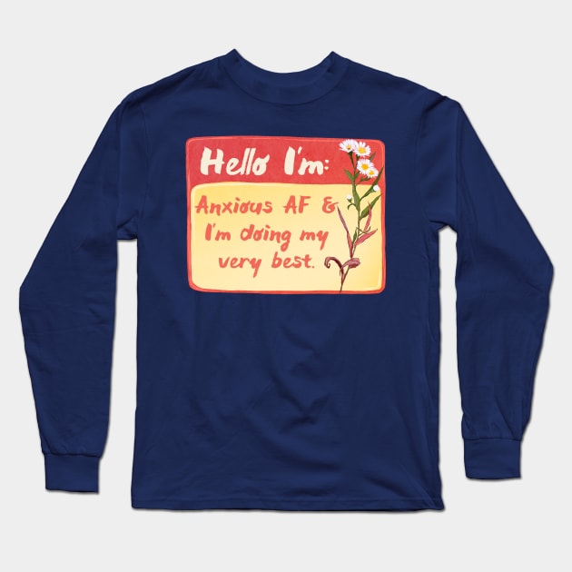 Hello I'm Anxious AF and I'm Doing My Very Best Long Sleeve T-Shirt by FabulouslyFeminist